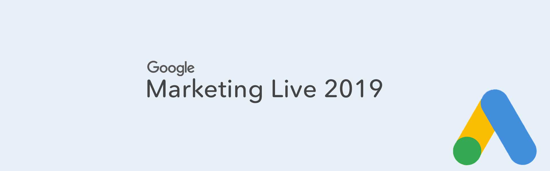 Must-Know Google Ad Changes: Google Marketing Live 2019 1 Must-Know Google Ad Changes: Google Marketing Live 2019 1